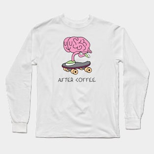 After coffee Long Sleeve T-Shirt